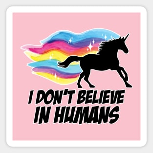 I Don't Believe in Humans - Unicorn Magnet